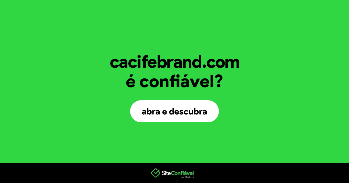 O site cacifebrand.com é confiável?