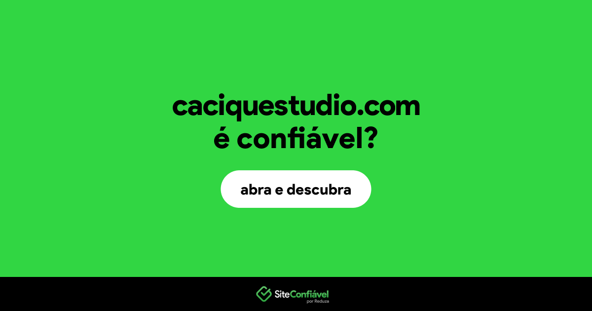 O site caciquestudio.com é confiável?