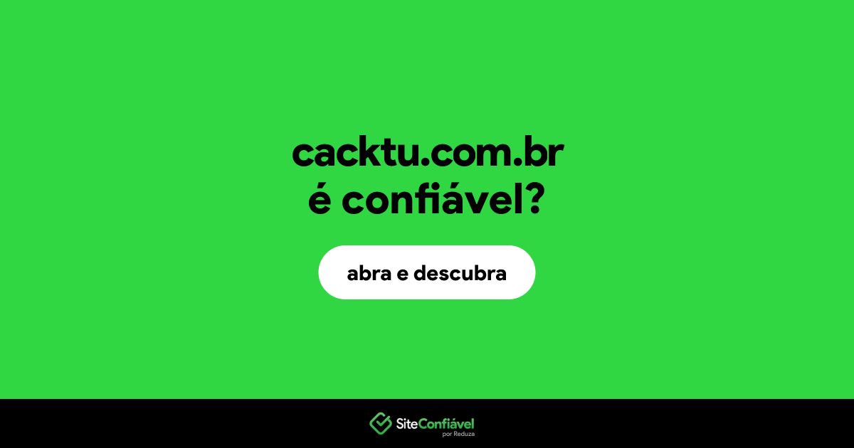 O site cacktu.com.br é confiável?