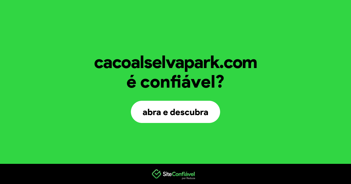 O site cacoalselvapark.com é confiável?