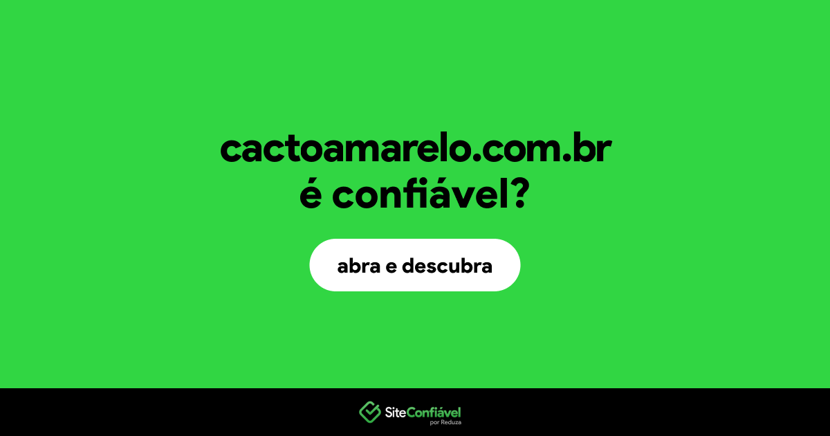 O site cactoamarelo.com.br é confiável?