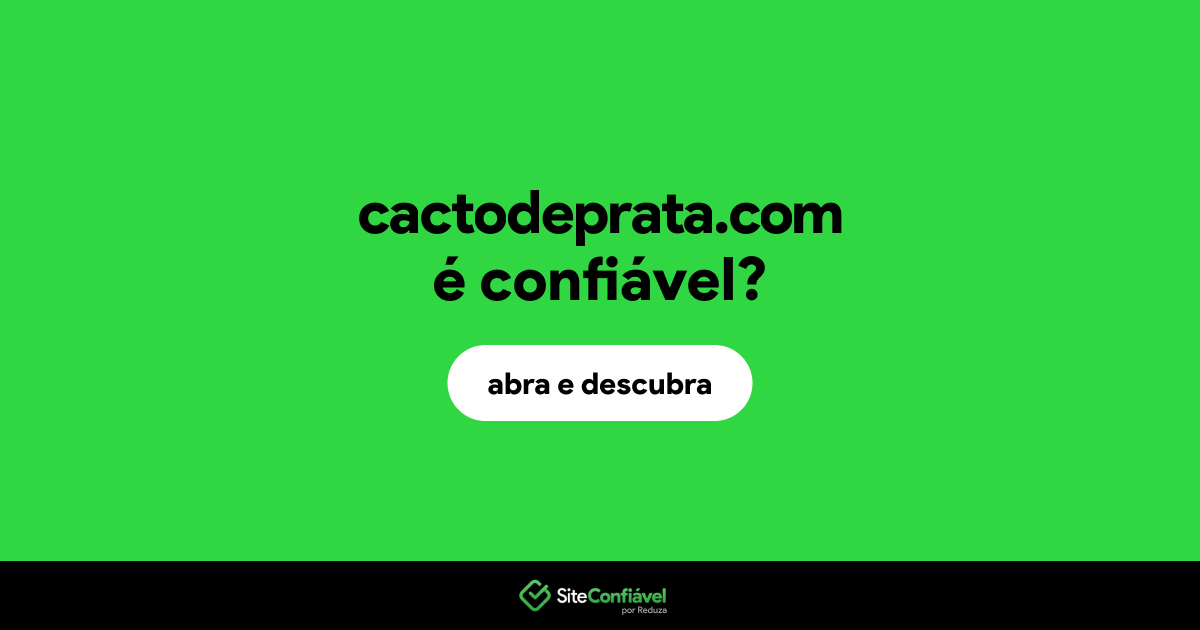 O site cactodeprata.com é confiável?