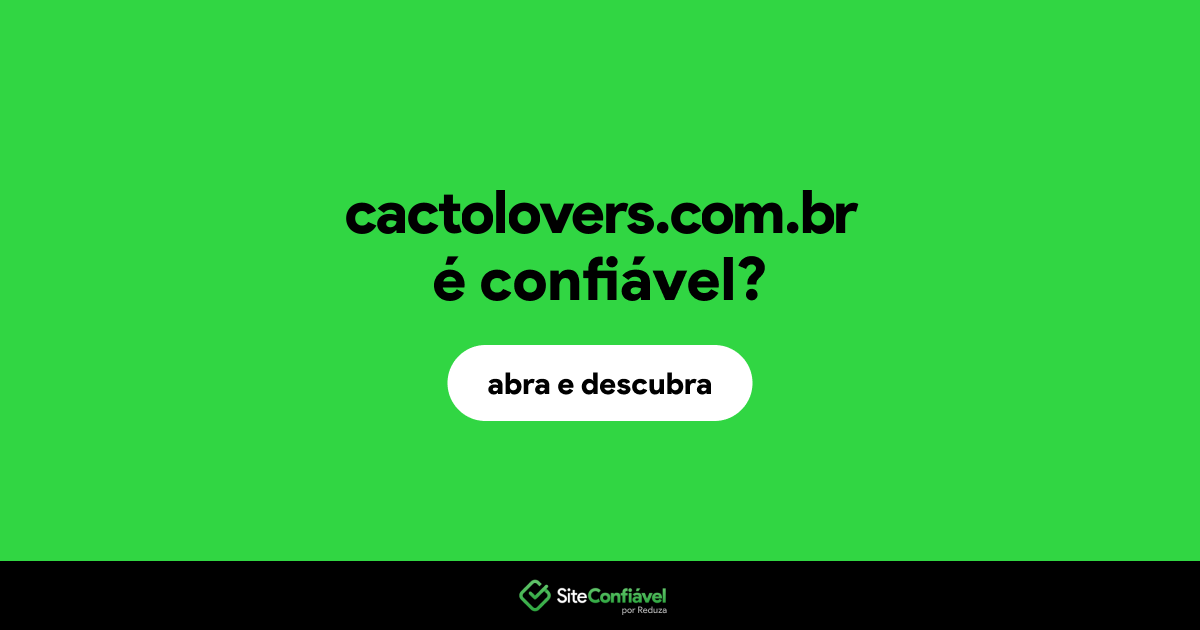 O site cactolovers.com.br é confiável?