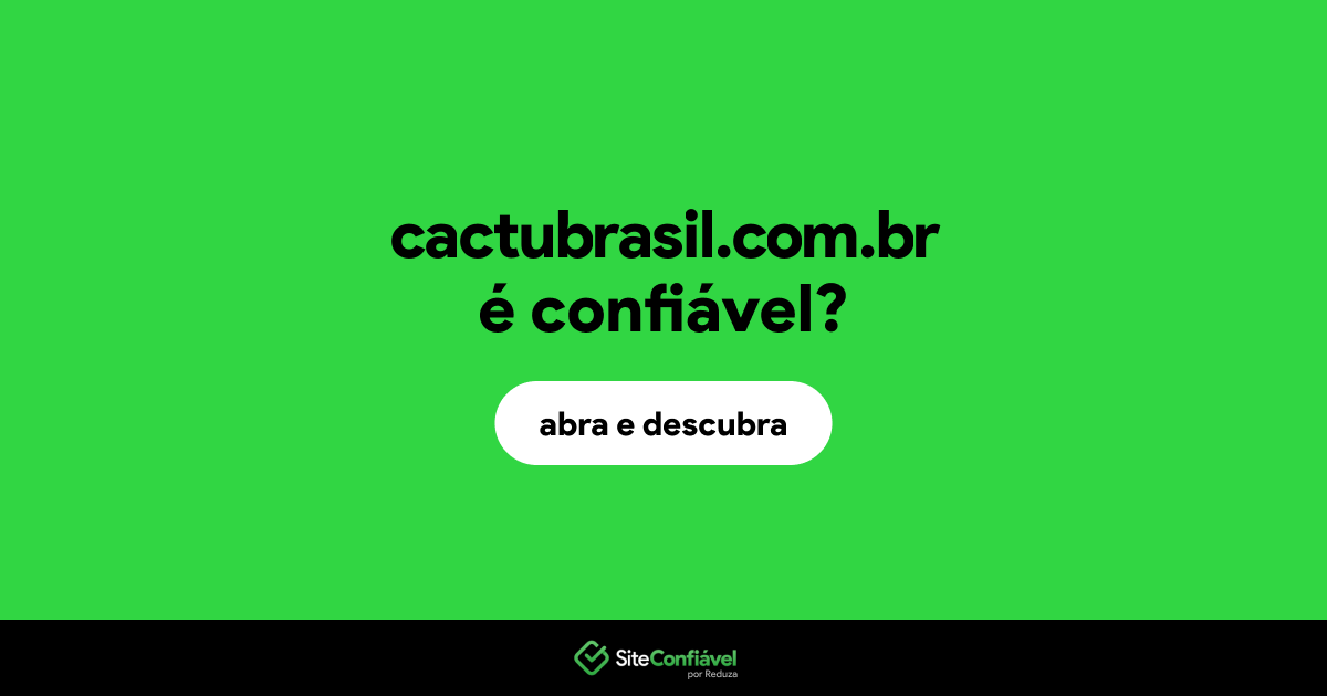 O site cactubrasil.com.br é confiável?
