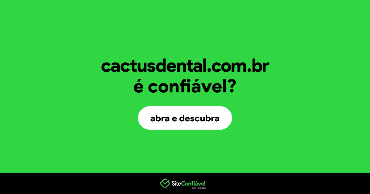 O site cactusdental.com.br é confiável?