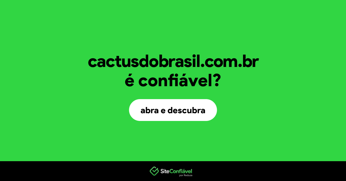 O site cactusdobrasil.com.br é confiável?