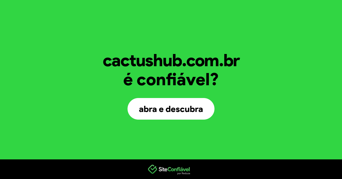 O site cactushub.com.br é confiável?