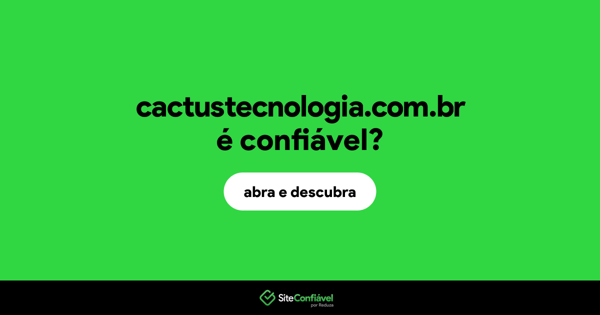 O site cactustecnologia.com.br é confiável?