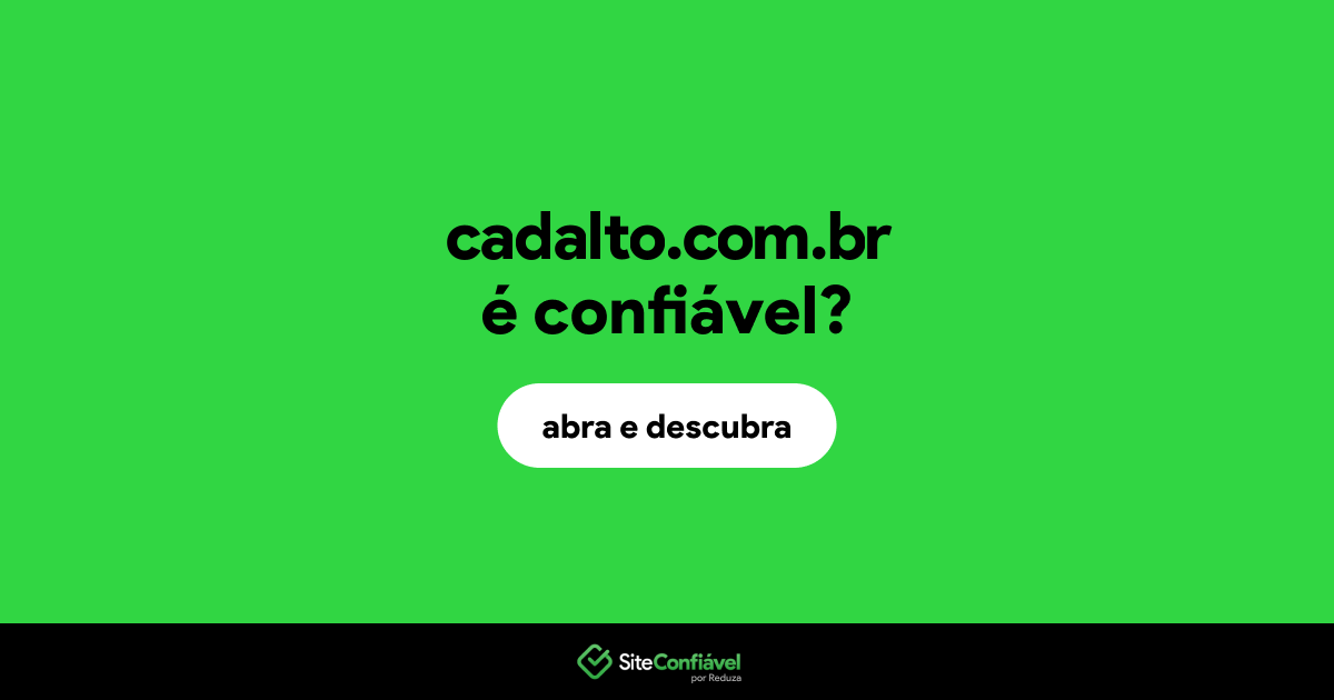 O site cadalto.com.br é confiável?