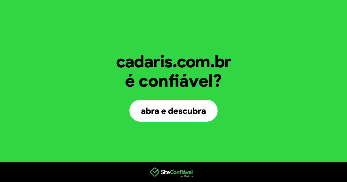 O site cadaris.com.br é confiável?