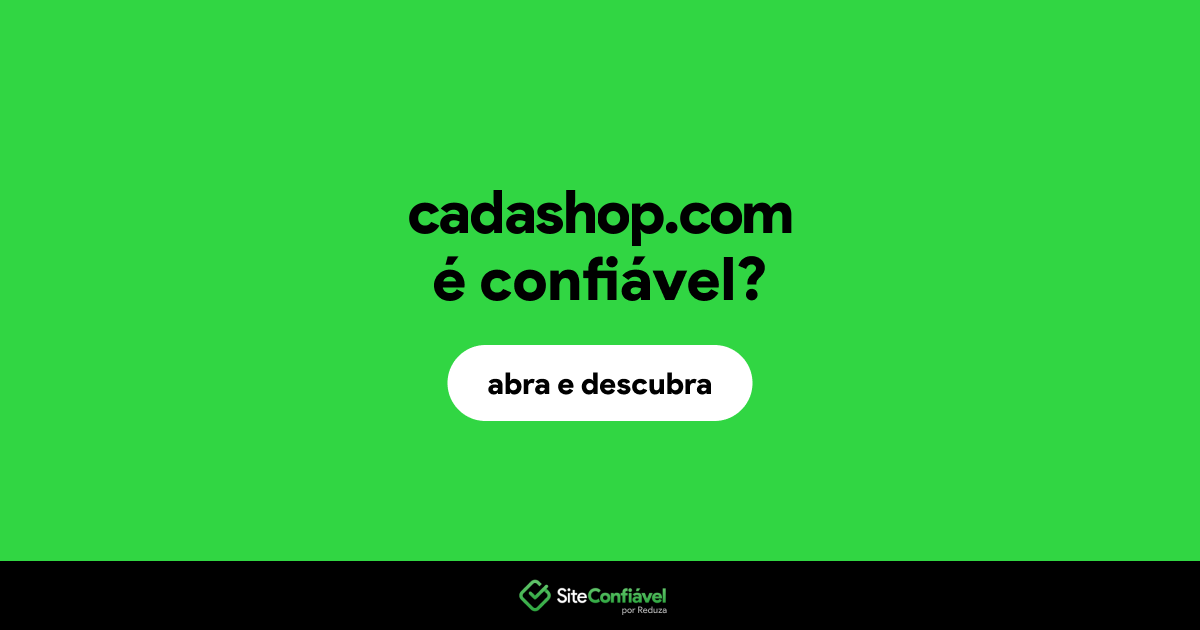 O site cadashop.com é confiável?