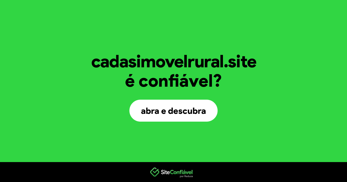 O site cadasimovelrural.site é confiável?