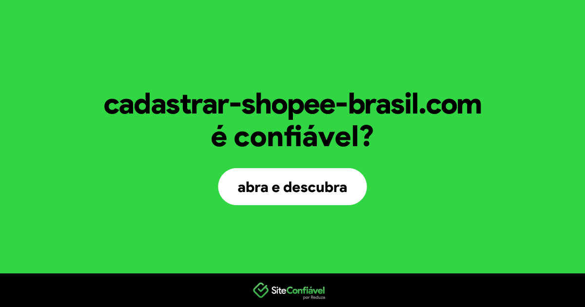 O site cadastrar-shopee-brasil.com é confiável?