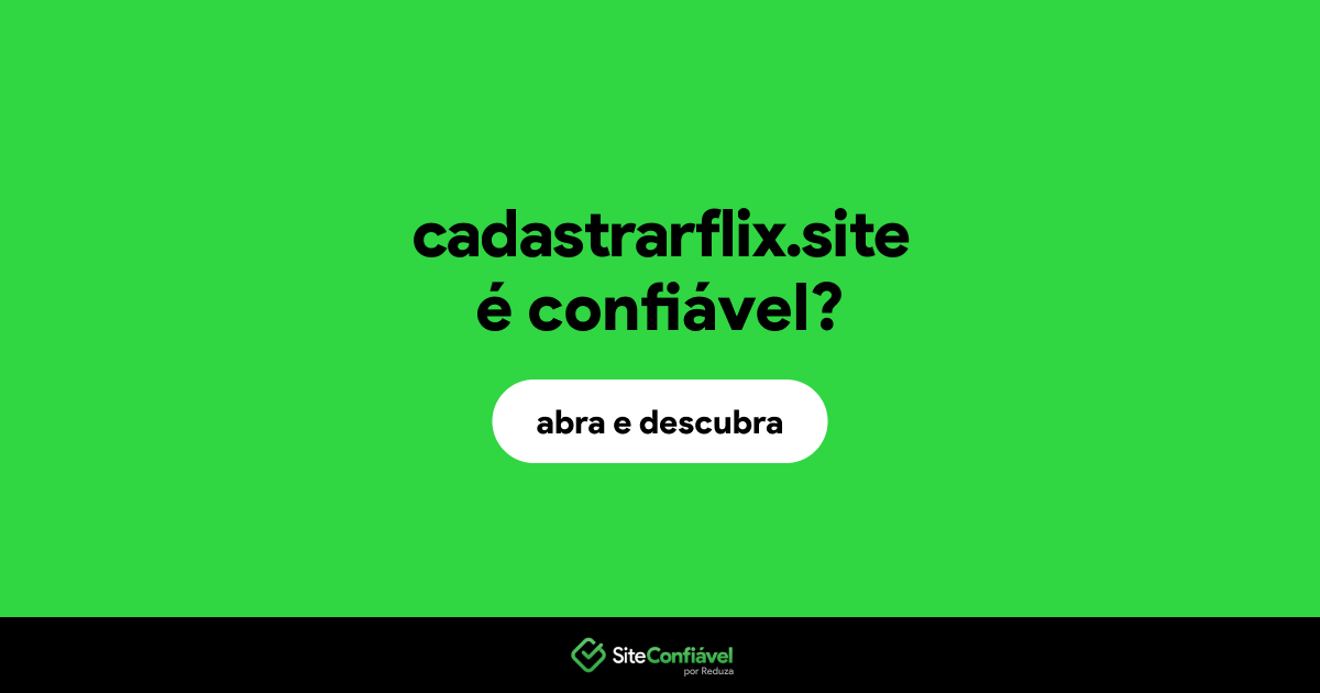 O site cadastrarflix.site é confiável?