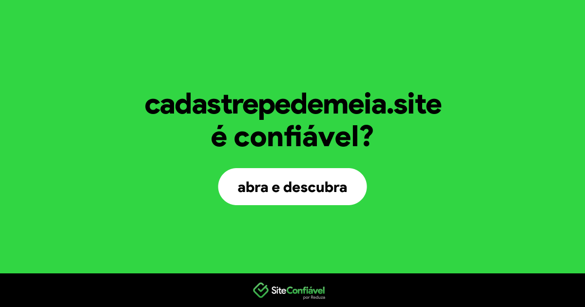 O site cadastrepedemeia.site é confiável?