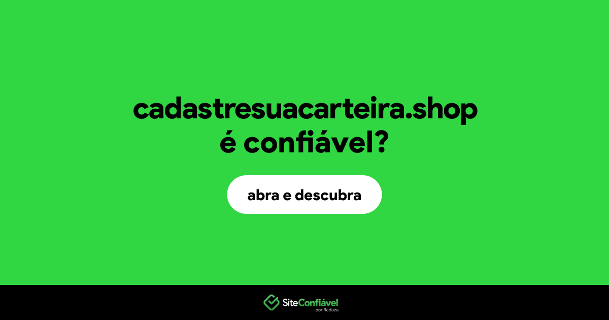 O site cadastresuacarteira.shop é confiável?