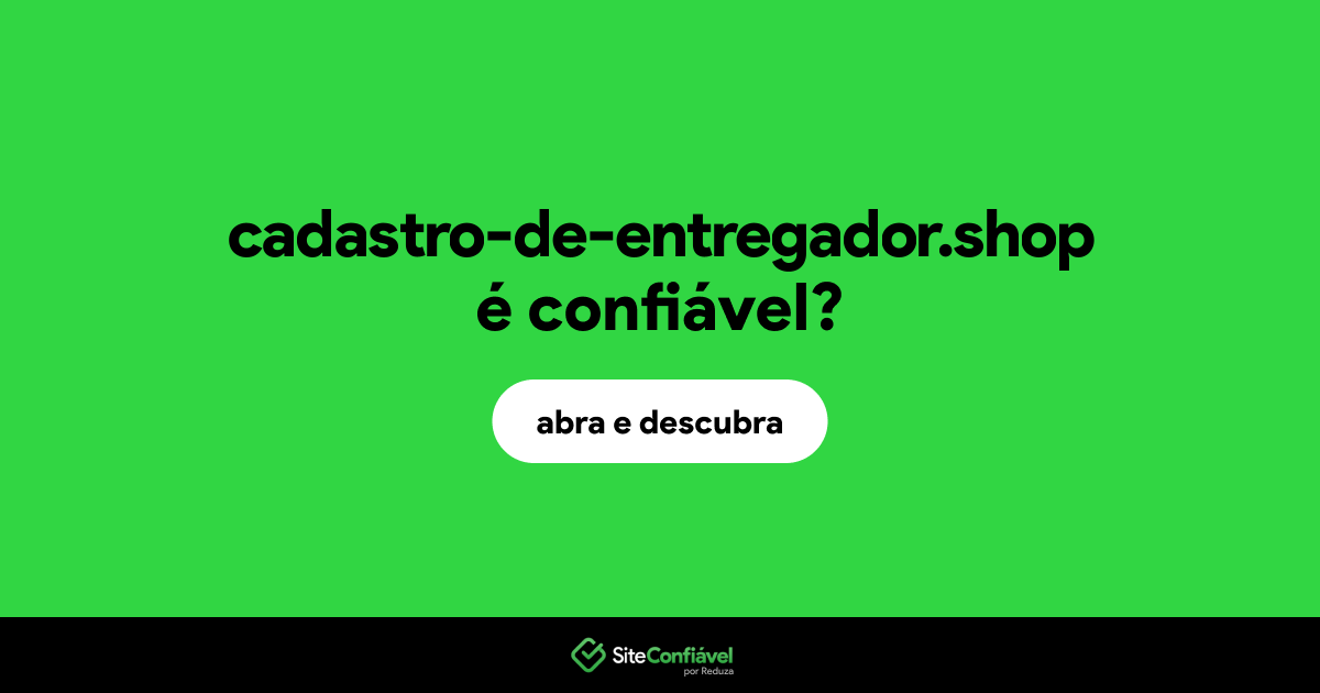 O site cadastro-de-entregador.shop é confiável?