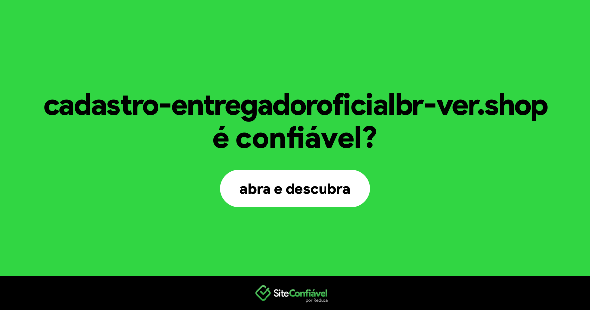 O site cadastro-entregadoroficialbr-ver.shop é confiável?
