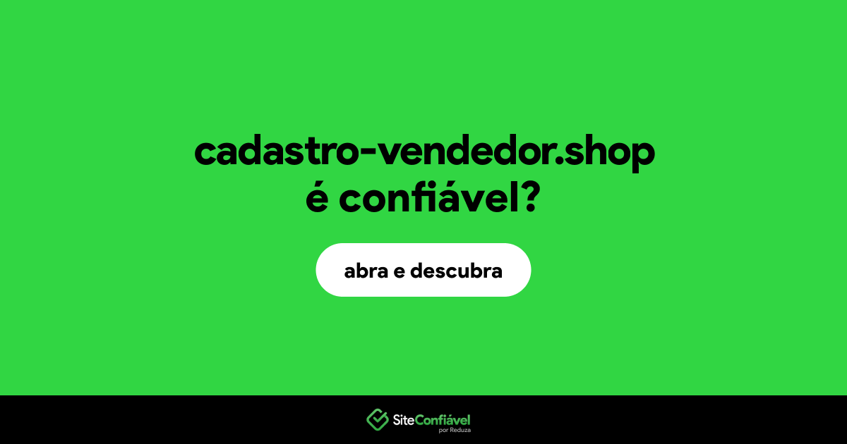 O site cadastro-vendedor.shop é confiável?