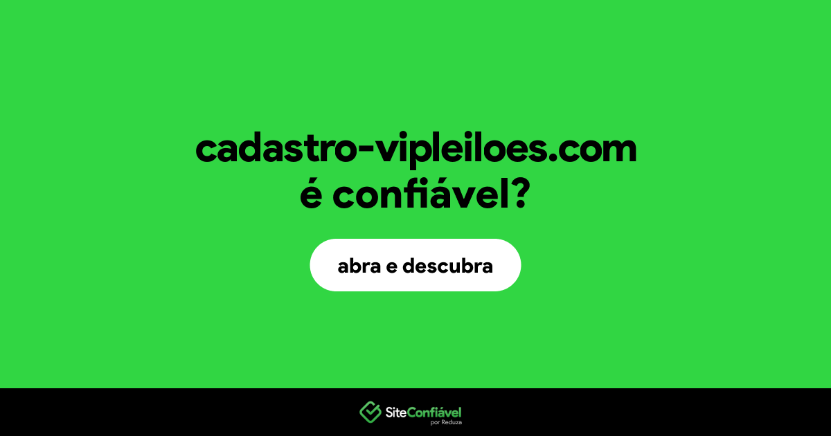 O site cadastro-vipleiloes.com é confiável?