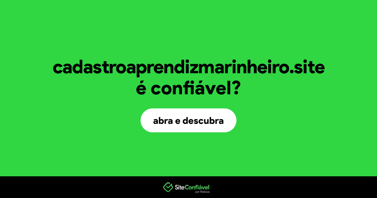O site cadastroaprendizmarinheiro.site é confiável?