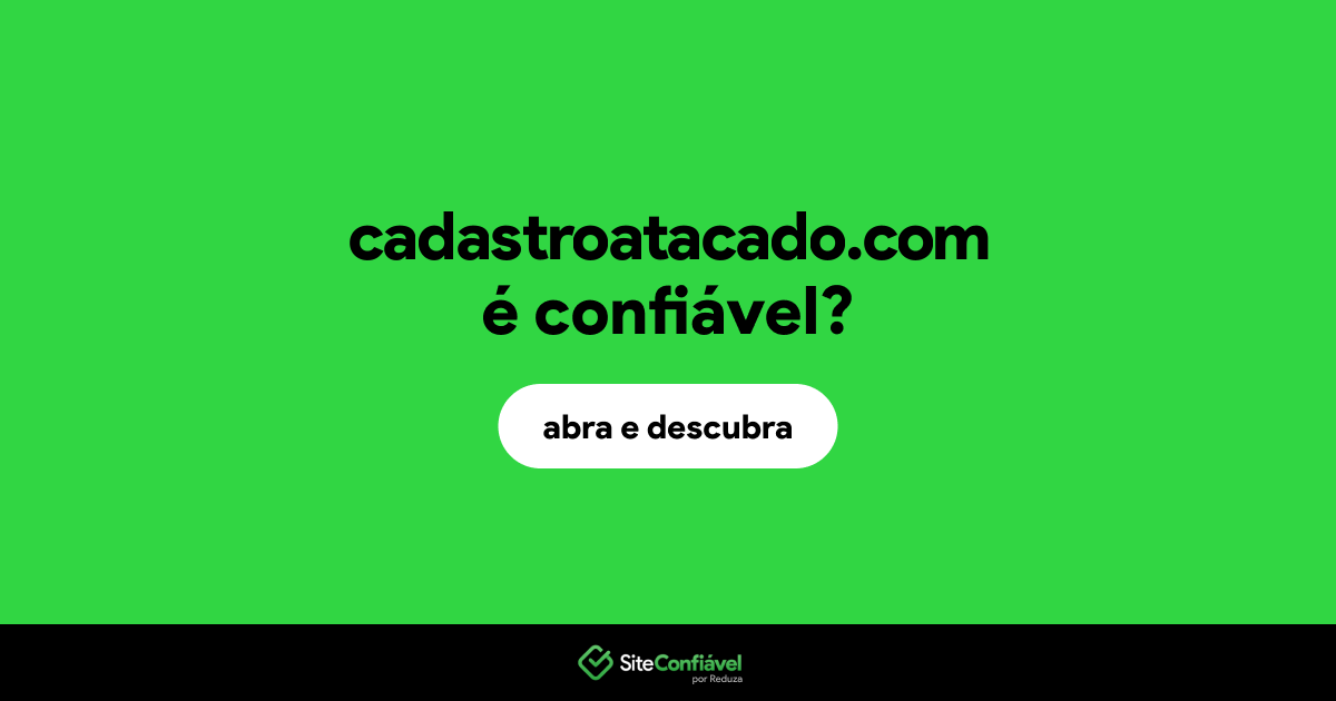 O site cadastroatacado.com é confiável?