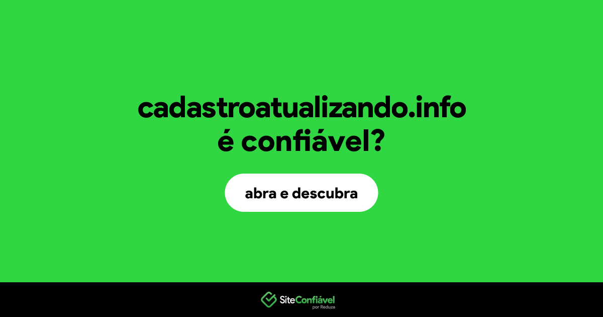 O site cadastroatualizando.info é confiável?