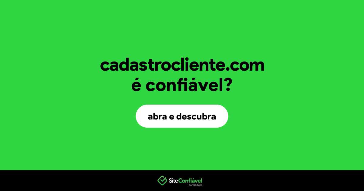O site cadastrocliente.com é confiável?
