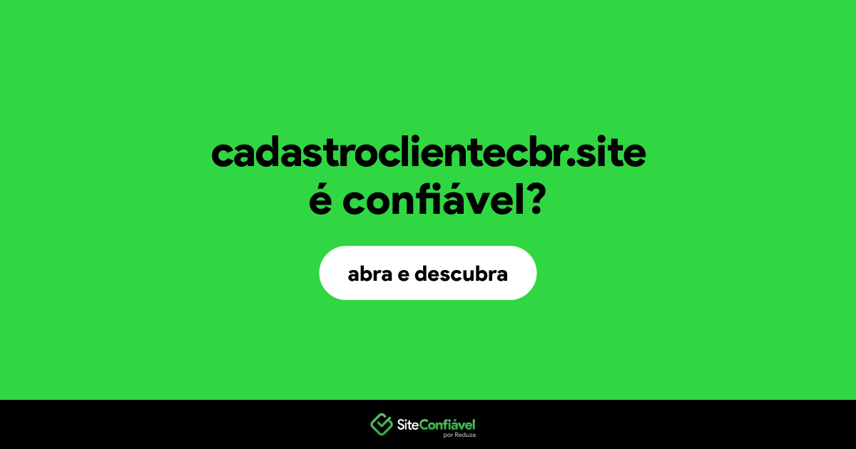 O site cadastroclientecbr.site é confiável?