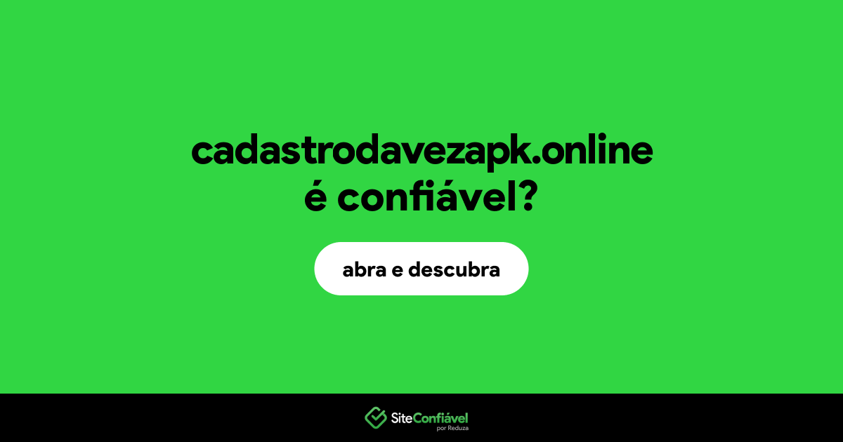 O site cadastrodavezapk.online é confiável?
