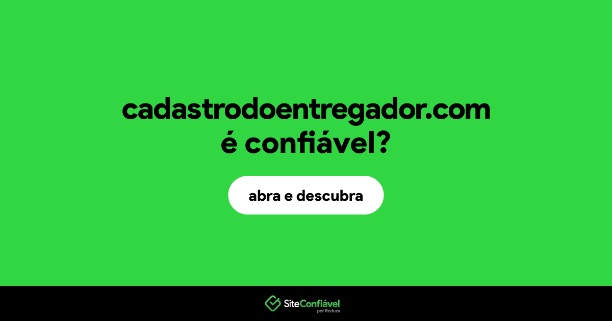 O site cadastrodoentregador.com é confiável?
