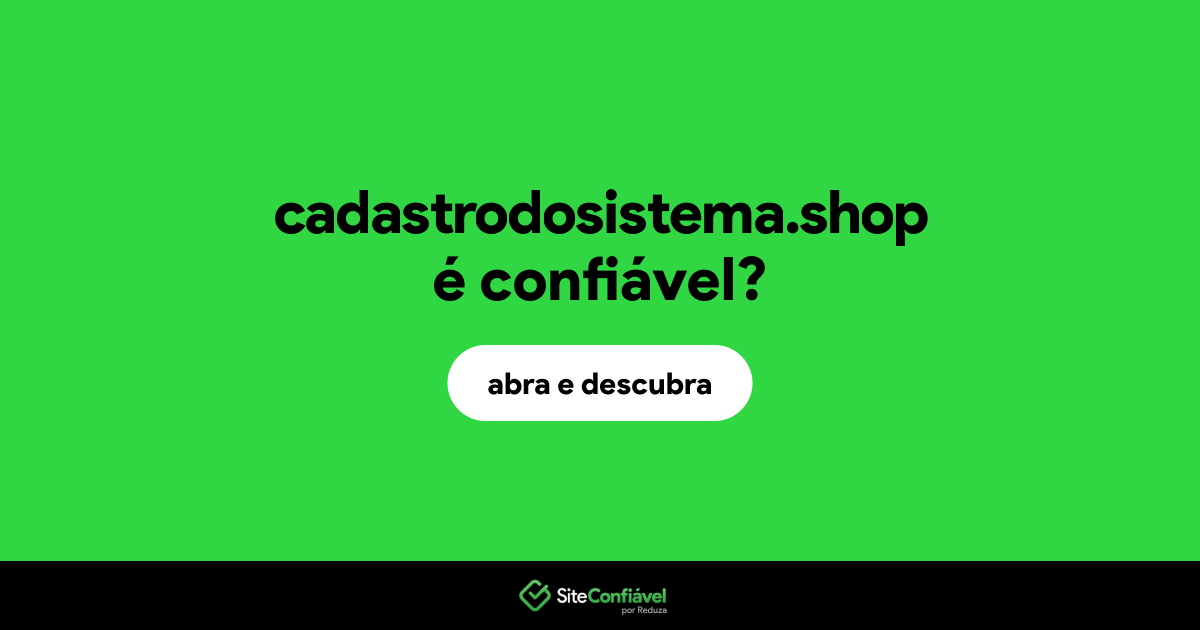 O site cadastrodosistema.shop é confiável?