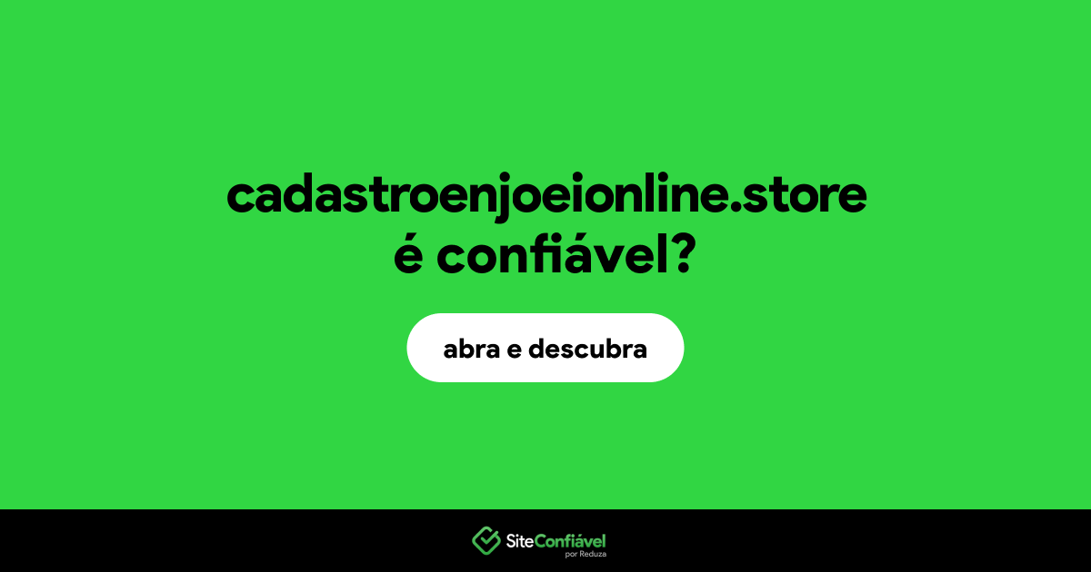 O site cadastroenjoeionline.store é confiável?