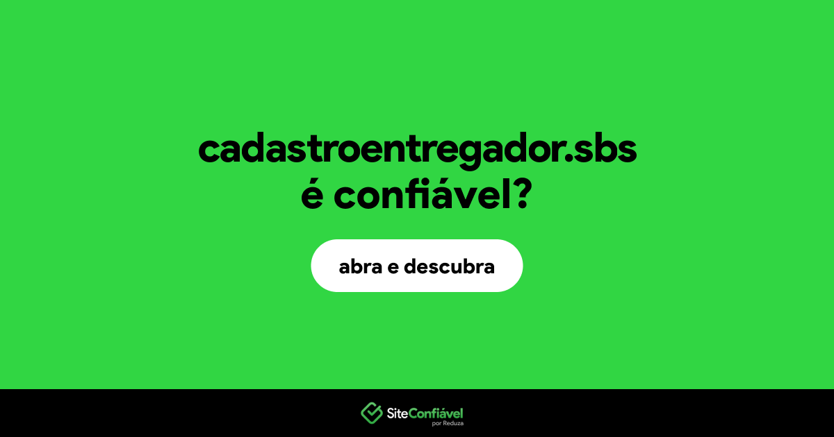 O site cadastroentregador.sbs é confiável?
