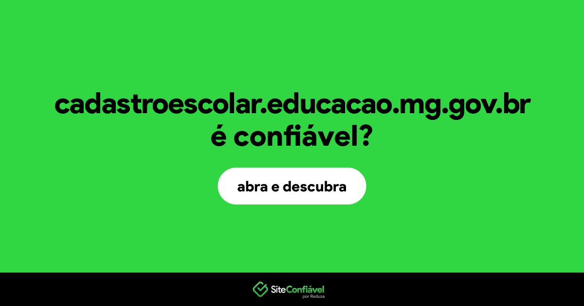O site cadastroescolar.educacao.mg.gov.br é confiável?