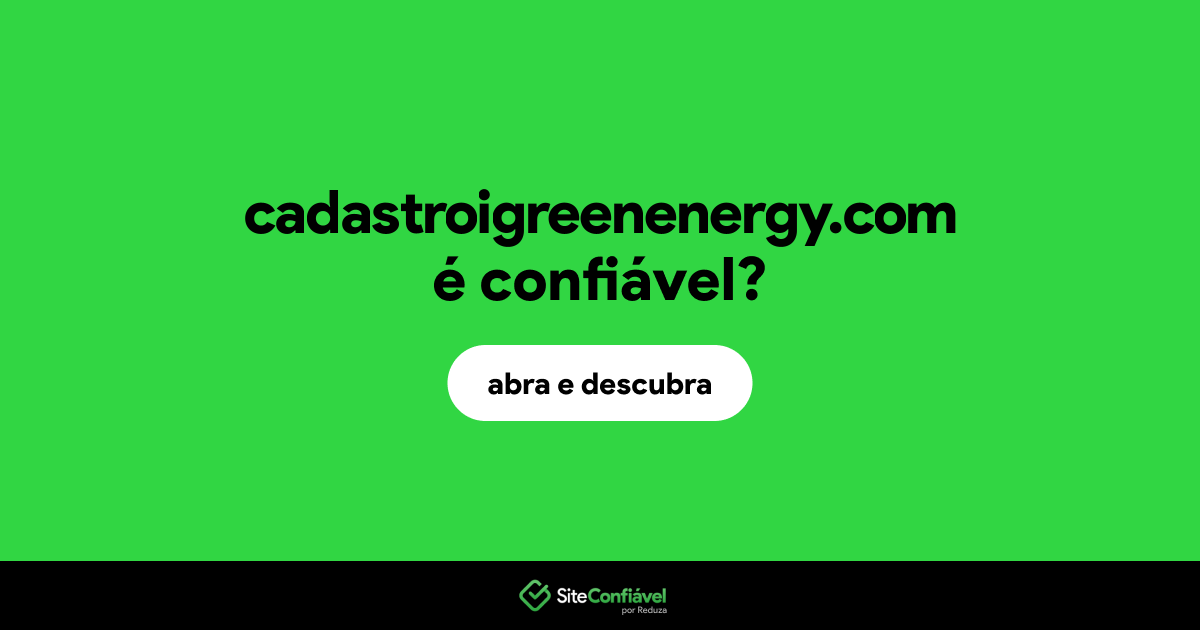 O site cadastroigreenenergy.com é confiável?