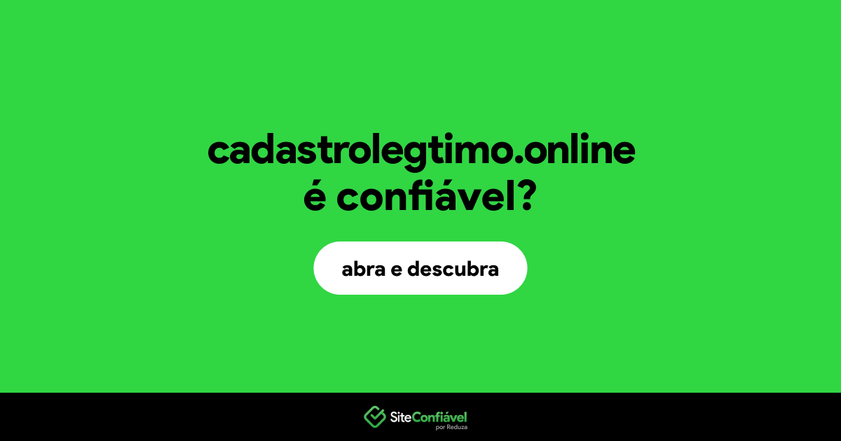 O site cadastrolegtimo.online é confiável?