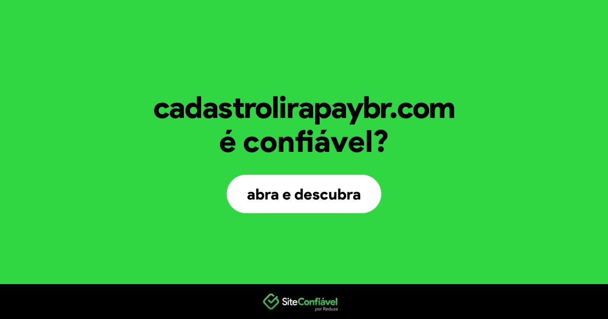 O site cadastrolirapaybr.com é confiável?