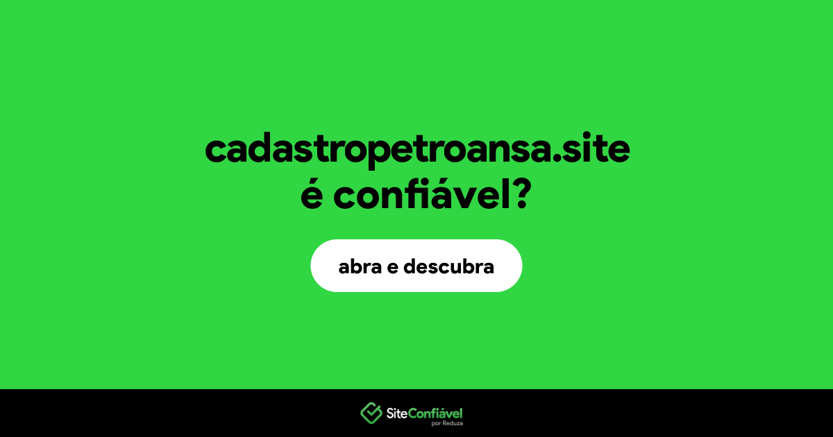 O site cadastropetroansa.site é confiável?