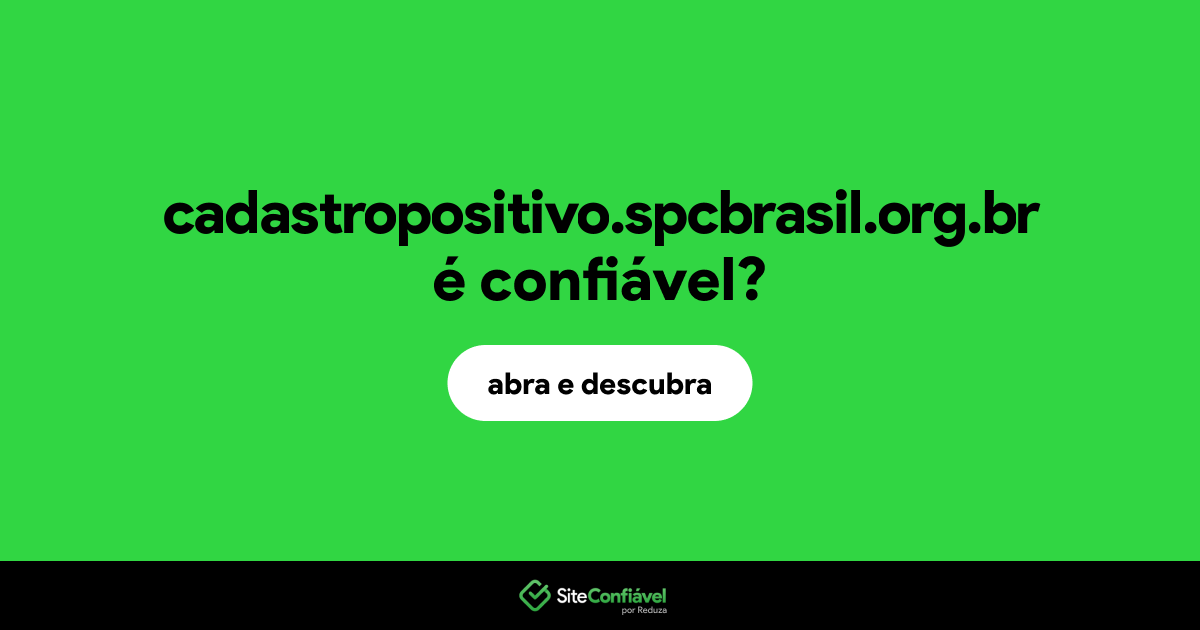 O site cadastropositivo.spcbrasil.org.br é confiável?