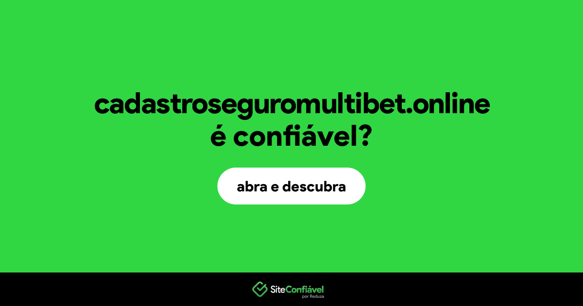 O site cadastroseguromultibet.online é confiável?