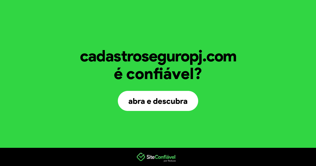 O site cadastroseguropj.com é confiável?