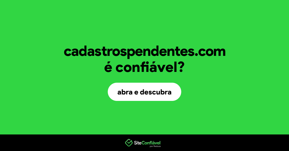 O site cadastrospendentes.com é confiável?