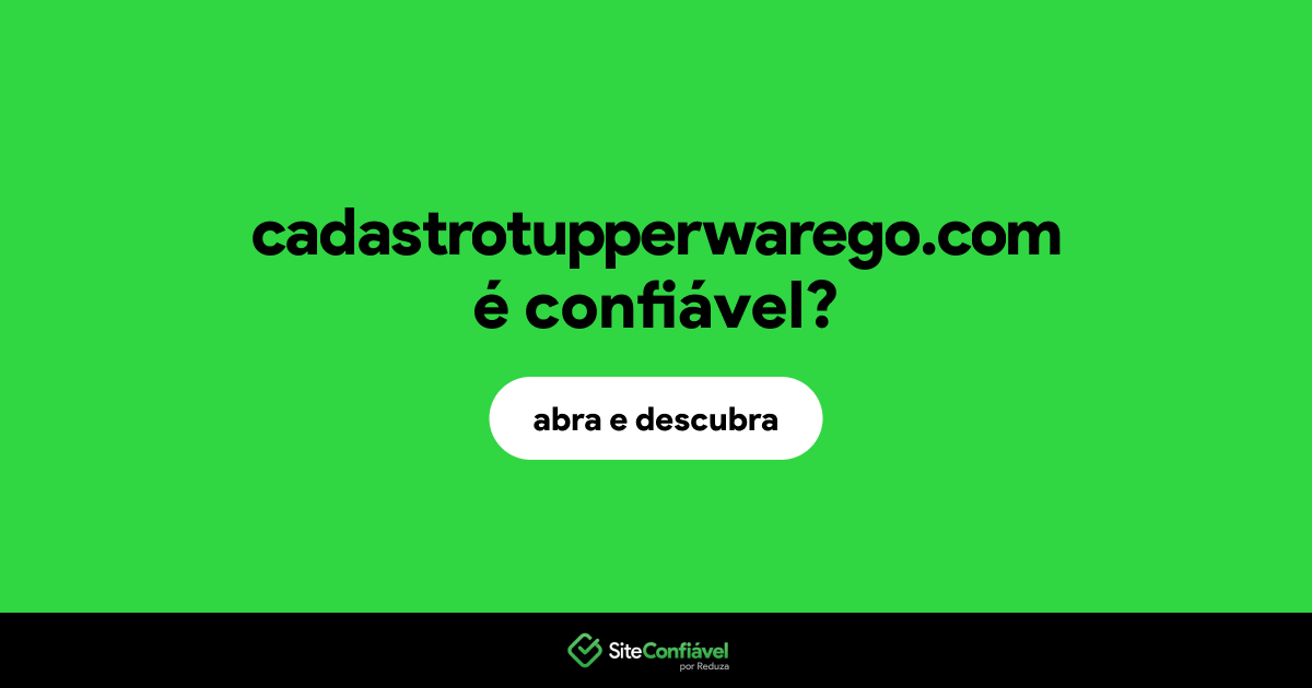 O site cadastrotupperwarego.com é confiável?