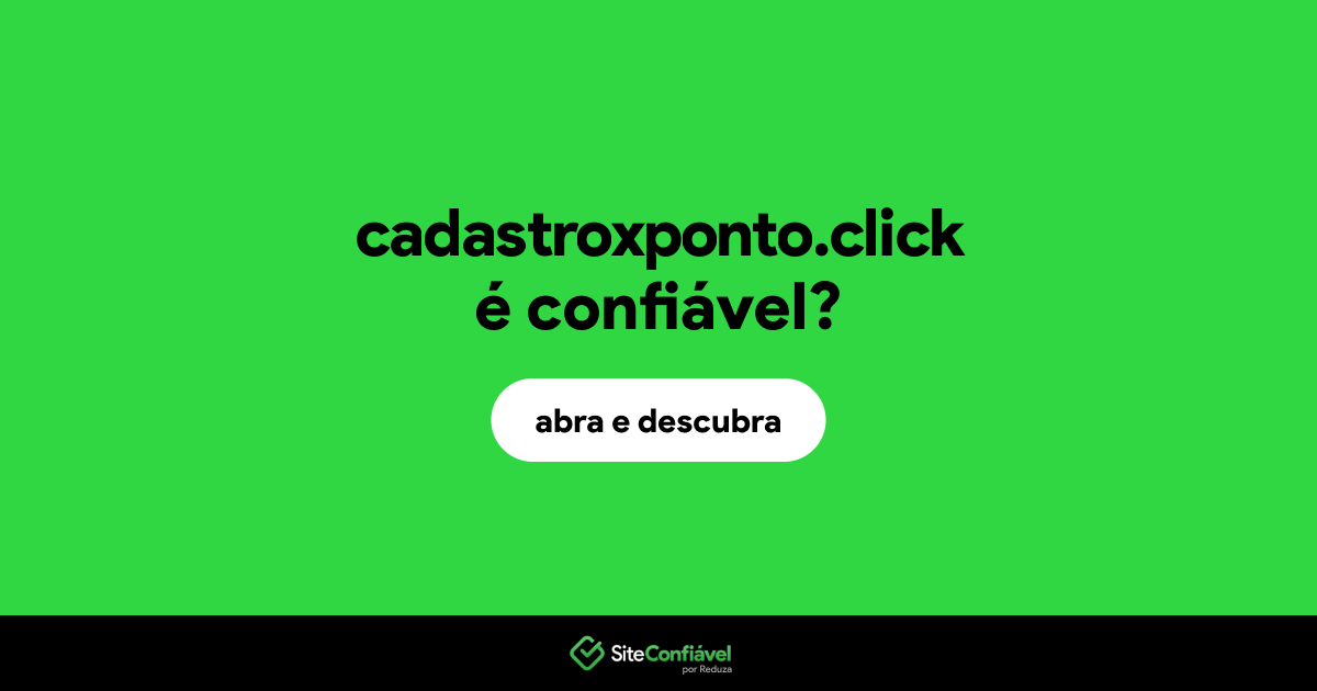 O site cadastroxponto.click é confiável?