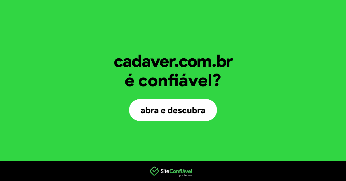 O site cadaver.com.br é confiável?