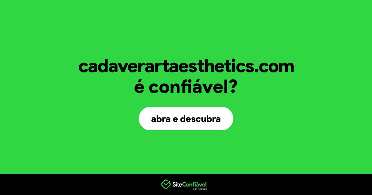 O site cadaverartaesthetics.com é confiável?