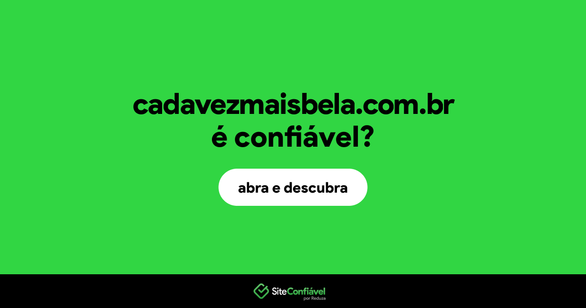 O site cadavezmaisbela.com.br é confiável?