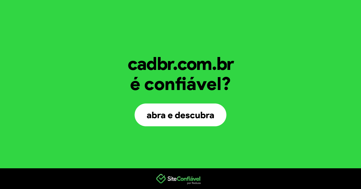 O site cadbr.com.br é confiável?