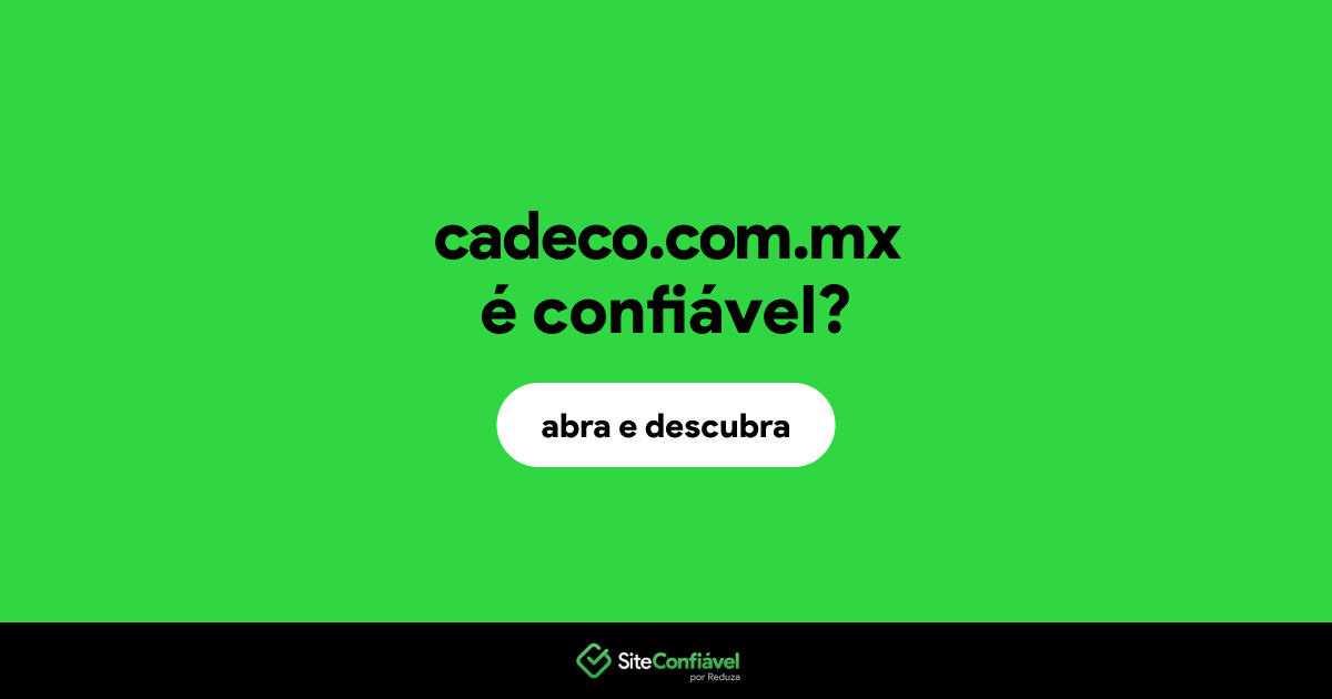 O site cadeco.com.mx é confiável?